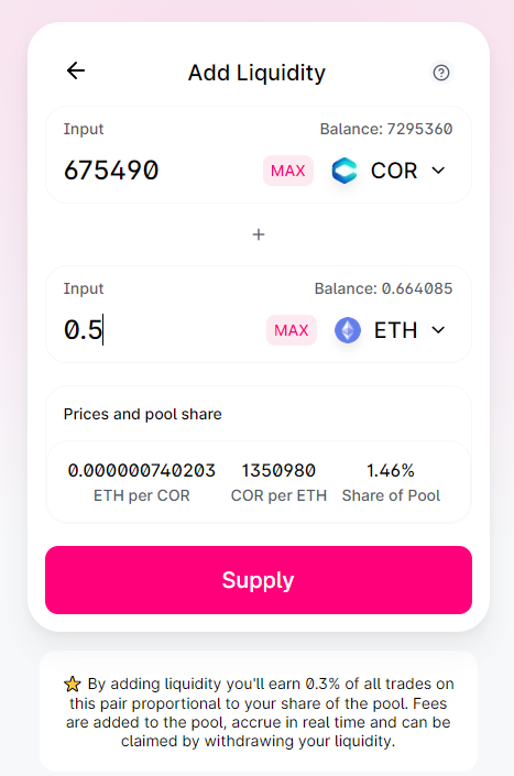 The ratio of 0.5 ETH=675,490 COR is just an example. The ratio changes according to the price of COR. Uniswap will automatically decide it for you once you input your token amount in either the COR or ETH section.